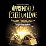Télécharger le livre :  Apprendre à écrire un livre: Étape par étape, de l'idée de livre à la publication - Devenir auteur, c'est facile