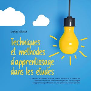 Téléchargez le livre :  Techniques et méthodes d'apprentissage dans les études: Comment apprendre plus vite, mieux mémoriser et obtenir les meilleures notes en toute sérénité grâce à des stratégies d'apprentissage...
