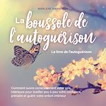 Télécharger le livre :  La boussole de l'autoguérison - Le livre de l'autoguérison: Comment suivre consciemment votre voix intérieure pour éveiller peu à peu votre confiance primaire et guérir votre enfant intérieur