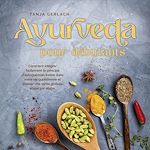 Télécharger le livre :  Ayurveda pour débutants: Comment intégrer facilement le principe d'autoguérison indien dans votre vie quotidienne et trouver une santé globale étape par étape.