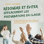 Télécharger le livre :  Résoudre et éviter efficacement les perturbations en classe: Une bonne gestion de la classe, étape par étape, pour une meilleure autorité en tant qu'enseignant et un climat de classe productif