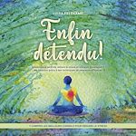 Télécharger le livre :  Enfin détendu ! Apprendre la sérénité, réduire le stress et soulager durablement les tensions grâce à des techniques de relaxation efficaces - y compris les meilleurs conseils pour réduire le stress