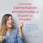 Télécharger le livre :  Surmonter l'alimentation émotionnelle et stopper les fringales: Comprendre les causes des crises de boulimie, lutter avec succès contre les troubles alimentaires et atteindre votre poids idéal.