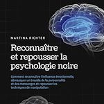 Télécharger le livre :  Reconnaître et repousser la psychologie noire: Comment reconnaître l'influence émotionnelle, démasquer un trouble de la personnalité et des mensonges et repousser les techniques de manipulation