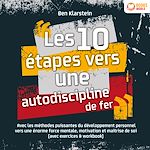 Télécharger le livre :  Les 10 étapes vers une autodiscipline de fer: Avec les méthodes puissantes du développement personnel vers une énorme force mentale, motivation et maitrise de soi