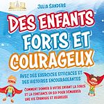 Télécharger le livre :  Des enfants forts et courageux: Comment donner à votre enfant la force et la confiance en soi pour démarrer une vie épanouie et heureuse