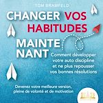 Télécharger le livre :  CHANGER VOS HABITUDES MAINTENANT: Comment développer votre auto discipline et ne plus repousser vos bonnes résolutions – Devenez votre meilleure version, pleine de volonté et de motivation