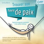 Télécharger le livre :  Trouver son havre de paix – L'apprentissage de la sérénité et du calme intérieur: Comment adopter une attitude zen, améliorer sa concentration et mieux gérer le stress et l'anxiété