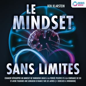 Téléchargez le livre :  Le mindset sans limites: Comment développer un mindset de vainqueur grâce à la pensée positive et à la confiance en soi et avoir toujours une longueur d'avance sur les autres