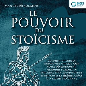 Téléchargez le livre :  LE POUVOIR DU STOÏCISME: Comment utiliser la philosophie antique pour votre développement personnel : gagnez en résilience et en autodiscipline et retrouvez la sérénité grâce à la sagesse stoïcienne