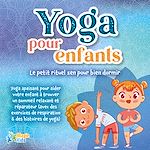 Télécharger le livre :  Yoga pour enfants - Le petit rituel zen pour bien dormir: Yoga apaisant pour aider votre enfant a trouver un sommeil realxant et réparateur (avec des exercices de respiration & des histoires de yoga)