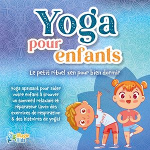Téléchargez le livre :  Yoga pour enfants - Le petit rituel zen pour bien dormir: Yoga apaisant pour aider votre enfant a trouver un sommeil realxant et réparateur (avec des exercices de respiration & des histoires de yoga)