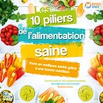 Télécharger le livre :  Les 10 piliers de l'alimentation saine – Vivre en meilleure santé grâce à une bonne nutrition: Comment renforcer votre système immunitaire, votre digestion et votre cerveau!