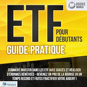 Téléchargez le livre :  ETF POUR DÉBUTANTS - Guide Pratique: Comment investir dans les ETF avec succès et réaliser d'énormes bénéfices - Devenez un pro de la bourse en un temps record et faites fructifier votre argent