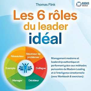 Téléchargez le livre :  Les 6 rôles du leader idéal: Management moderne et leadership authentique et performant grâce aux méthodes puissantes du Modern Leading et à l'intelligence émotionnelle