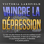Télécharger le livre :  VAINCRE LA DÉPRESSION: La voie vers plus d'amour de soi & de confiance en soi ! Combattre la dépression, le burn out et l'anxiété grâce à la psychologie positive, la relaxation et la pensée positive