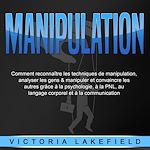 Télécharger le livre :  MANIPULATION: Comment reconnaître les techniques de manipulation, analyser les gens & manipuler et convaincre les autres grâce à la psychologie, à la PNL, au langage corporel et à la communication
