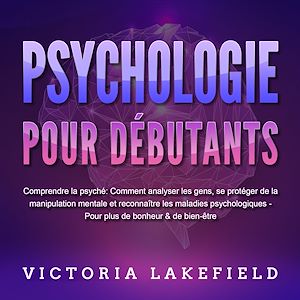 Téléchargez le livre :  PSYCHOLOGIE POUR DÉBUTANTS - Comprendre la psyché: Comment analyser les gens, se protéger de la manipulation mentale et reconnaître les maladies psychologiques - Pour plus de bonheur & de bien-être