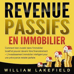 Téléchargez le livre :  REVENUS PASSIFS EN IMMOBILIER: Comment bien investir dans l'immobilier locatif et pouvoir devenir libre financièrement – L'investissement immobilier intelligent pour une prévoyance retraite parfaite
