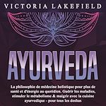 Télécharger le livre :  AYURVEDA: La philosophie de médecine holistique pour plus de santé et d'énergie au quotidien. Guérir les maladies, stimuler le métabolisme & maigrir avec la cuisine ayurvedique - pour tous les doshas