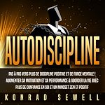 Télécharger le livre :  AUTODISCIPLINE: Pas à pas vers plus de discipline positive et de force mentale ! Augmenter sa motivation et sa performance & aborder la vie avec plus de confiance en soi et un mindset zen et positif