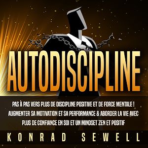 Téléchargez le livre :  AUTODISCIPLINE: Pas à pas vers plus de discipline positive et de force mentale ! Augmenter sa motivation et sa performance & aborder la vie avec plus de confiance en soi et un mindset zen et positif