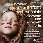 Télécharger le livre :  Comment aider mon enfant hautement sensible à devenir une personnalité forte: Le guide éducatif pour aider votre enfant à haut potentiel émotionnel à trouver sa place en renforçant son estime de soi