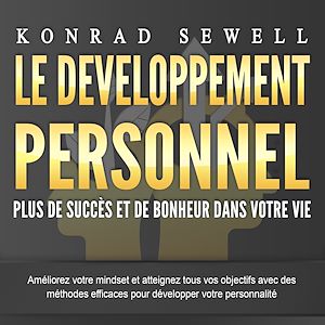 Téléchargez le livre :  LE DEVELOPPEMENT PERSONNEL – Plus de succès et de bonheur dans votre vie: Améliorez votre mindset et atteignez tous vos objectifs avec des méthodes efficaces pour développer votre personnalité
