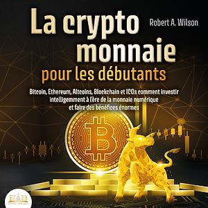 Téléchargez le livre :  LA CRYPTOMONNAIE POUR LES DÉBUTANTS – Bitcoin, Ethereum, Altcoins, Blockchain et ICOs: Comment investir intelligemment à l'ère de la monnaie numérique et faire des bénéfices énormes