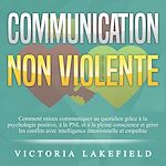 Télécharger le livre :  COMMUNICATION NON VIOLENTE: Comment mieux communiquer au quotidien grâce à la PNL, à la psychologie positive et à la pleine conscience et gérer les conflits avec intelligence émotionnelle et empathie
