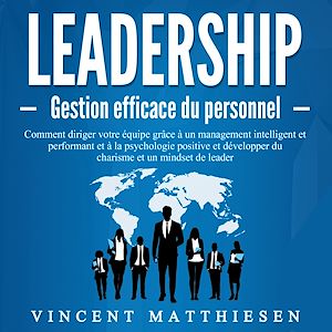 Téléchargez le livre :  LEADERSHIP - Gestion efficace du personnel: Comment diriger votre équipe grâce à un management intelligent et performant et à la psychologie positive et développer du charisme et un mindset de leader