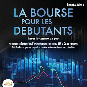 Téléchargez le livre :  LA BOURSE POUR LES DEBUTANTS – Investir comme un pro: Comment se lancer dans l'investissement en actions, ETF & Co. en tant que débutant avec peu de capital et réussir à obtenir d'énormes bénéfices