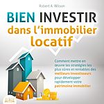 Télécharger le livre :  BIEN INVESTIR dans l'immobilier locatif : Comment mettre en œuvre les stratégies les plus sûres et rentables des meilleurs investisseurs pour développer rapidement votre patrimoine immobilier