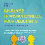 Télécharger le livre :  Analyse transactionnelle pour débutants – Bases de la psychologie : Comment appliquer l'AT au quotidien pour mieux communiquer, améliorer vos relations et enfin apprendre à vous connaître