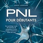 Télécharger le livre :  PNL pour débutants: Une psychologie simple, des techniques de manipulation et le bon langage corporel pour réussir pas à pas
