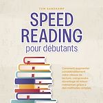 Télécharger le livre :  Speed Reading pour débutants: Comment augmenter considérablement votre vitesse de lecture, comprendre davantage et mieux mémoriser grâce à des méthodes simples