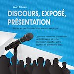 Télécharger le livre :  Discours, exposé, présentation: Parler en public avec aisance etconvaincre - Comment améliorer rapidement votrerhétorique et votre expression, planifier votre discours et éliminer le trac