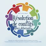 Télécharger le livre :  Résolution de conflits pour débutants: Résoudre les conflits au quotidien, dans les relations et au travail Comment identifier les conflits potentiels et résoudre les conflits de manière ciblée