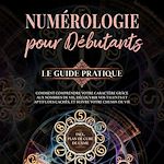 Télécharger le livre :  Numérologie pour débutants - Le guide pratique: Comment comprendre votre caractère grâce aux nombres de vie, découvrir vos talents et aptitudes cachés, et suivre votre chemin de vie | incl. plan...