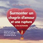 Télécharger le livre :  Surmonter un chagrin d'amour et une rupture: Le livre de l'entraide: Comment sortir de la douleur de la séparation pour trouver l'amour de soi et prendre soin de soi