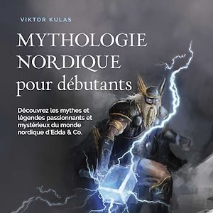 Téléchargez le livre :  Mythologie nordique pour débutants: Découvrez les mythes et légendes passionnants et mystérieux du monde nordique d'Edda & Co.