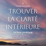 Télécharger le livre :  Trouver la clarté intérieure: Le livre pratique: Comment obtenir le calme, la clarté et la force vitale pour vivre de manière autodéterminée et authentique