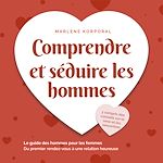 Télécharger le livre :  Comprendre et séduire les hommes: Le guide des hommes pour les femmes Du premier rendezvous à une relation heureuse - y compris des conseils sur le sexe et les rencontres