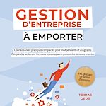 Télécharger le livre :  Gestion d'Entreprise à emporter – Connaissances pratiques compactes pour indépendants et dirigeants : Comprendre facilement les enjeux économiques et prendre des décisions éclairées – incl....