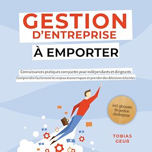 Téléchargez le livre :  Gestion d'Entreprise à emporter – Connaissances pratiques compactes pour indépendants et dirigeants : Comprendre facilement les enjeux économiques et prendre des décisions éclairées – incl....