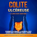 Télécharger le livre :  Colite Ulcéreuse – Le Livre d'Auto-Assistance : Du diagnostic à la thérapie et à la gestion de la colite ulcéreuse dans la vie quotidienne jusqu'à la guérison – Comprend un plan nutritionnel de 7...