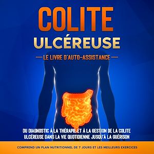 Téléchargez le livre :  Colite Ulcéreuse – Le Livre d'Auto-Assistance : Du diagnostic à la thérapie et à la gestion de la colite ulcéreuse dans la vie quotidienne jusqu'à la guérison – Comprend un plan nutritionnel de 7...