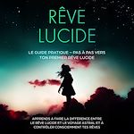 Télécharger le livre :  Rêve Lucide : Le Guide Pratique – Pas à Pas vers ton Premier Rêve Lucide | Apprends à faire la différence entre le rêve lucide et le voyage astral et à contrôler consciemment tes rêves