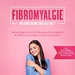 Télécharger le livre :  Fibromyalgie : Que faire quand tout fait mal ? De la diagnostic à la thérapie et à la gestion du SFM au quotidien jusqu'à la guérison – Incluant les 10 meilleurs exercices immédiats contre le SFM...