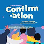 Télécharger le livre :  Confirmation - Le guide complet pour devenir adulte : Comment apprendre à vous connaître et développer votre personnalité pour réaliser vos objectifs et rêves étape par étape